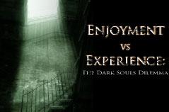 Enjoyment vs Experience: The Dark Souls Dilemma
